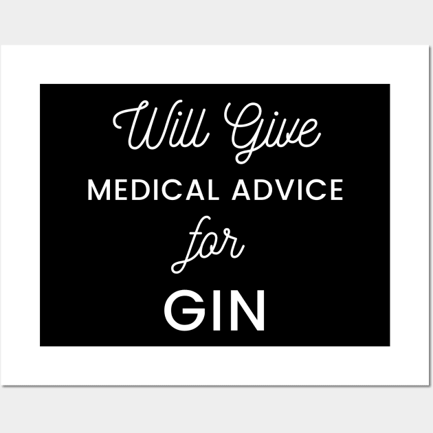 Will Give Medical Advice For Gin white text Design Wall Art by BlueLightDesign
